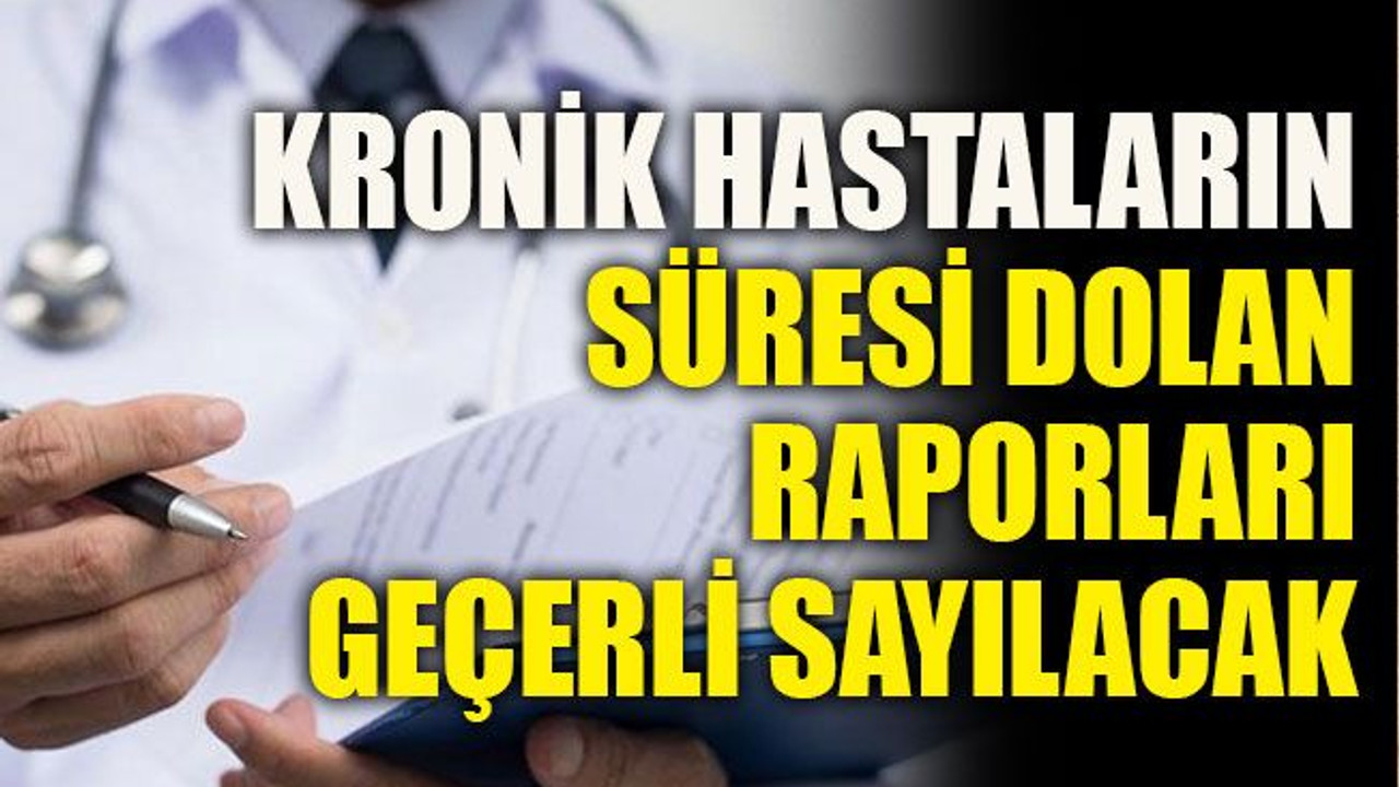 Kronik hastaların süresi dolan raporları geçerli sayılacak