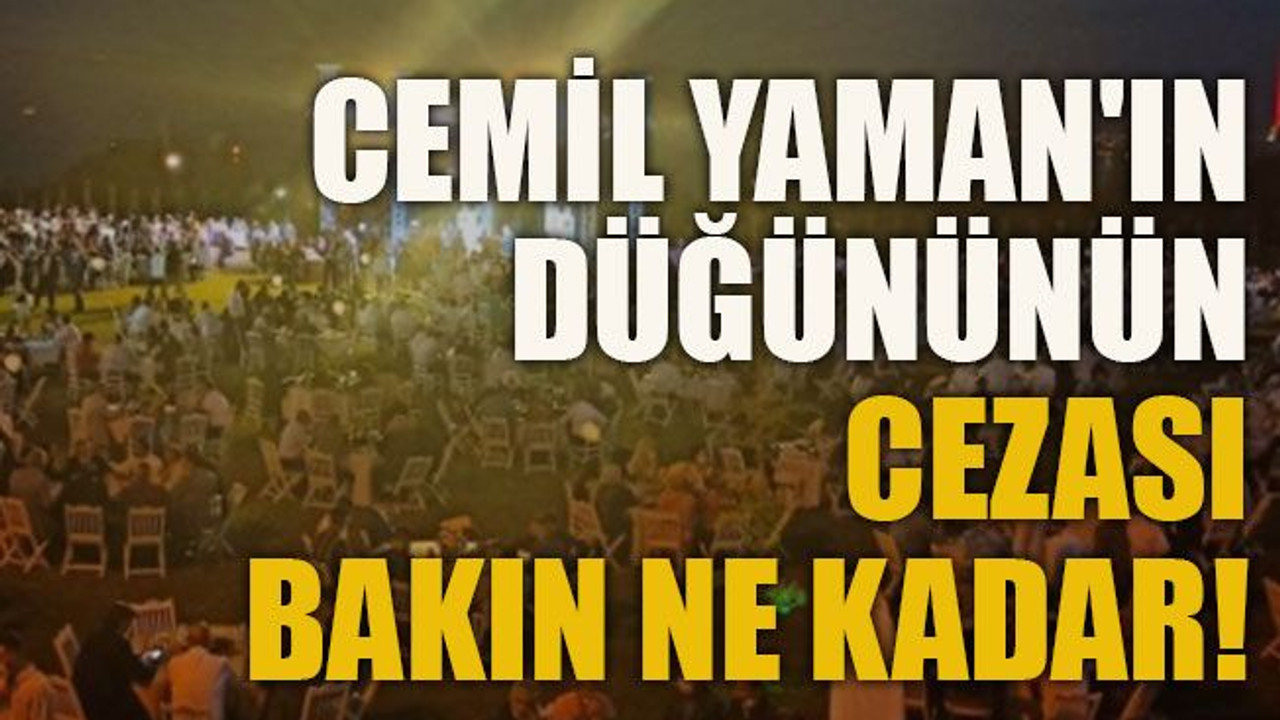 Cemil Yaman'ın düğününün cezası bakın ne kadar!