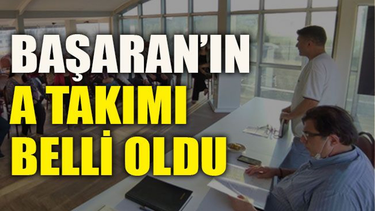 Başaran’ın A takımı belli oldu