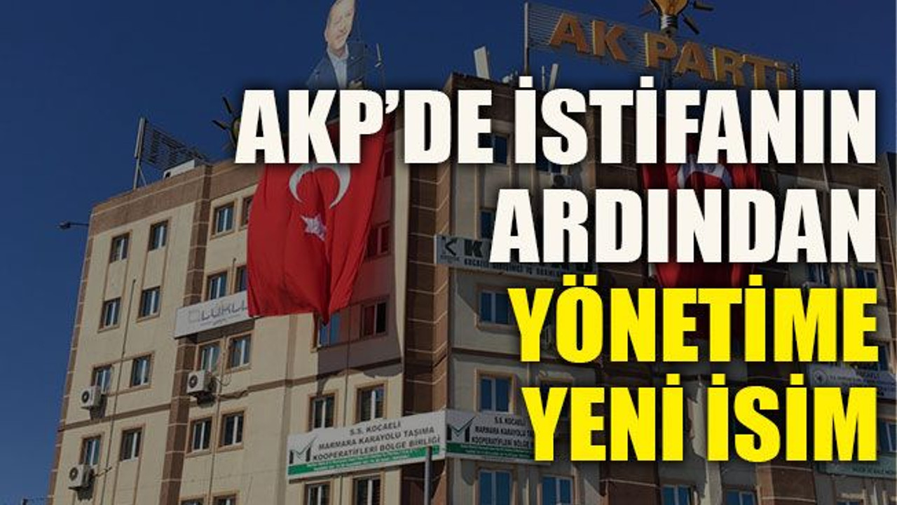 AKP’de istifanın ardından yönetime yeni isim
