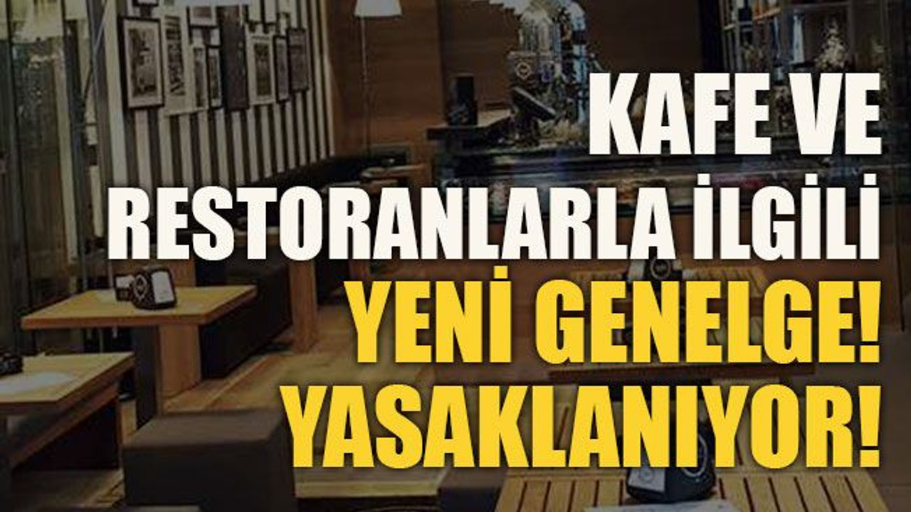Kafe ve restoranlarla ilgili yeni genelge! Yasaklanıyor!