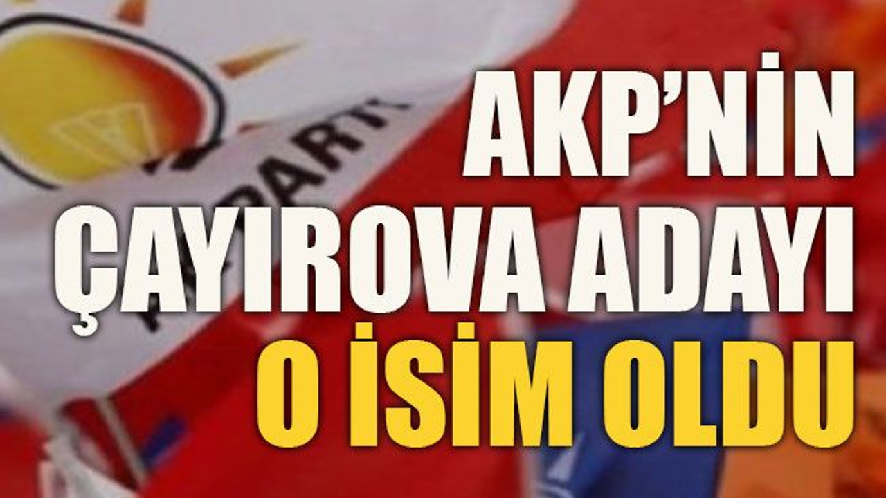 AKP’nin Çayırova adayı o isim oldu