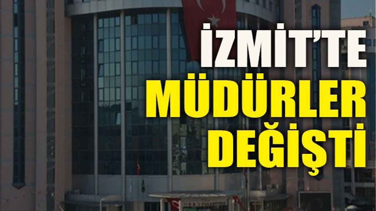 İzmit’te müdürler değişti
