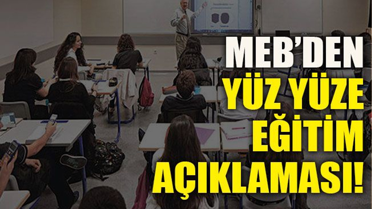MEB’den yüz yüze eğitim açıklaması!