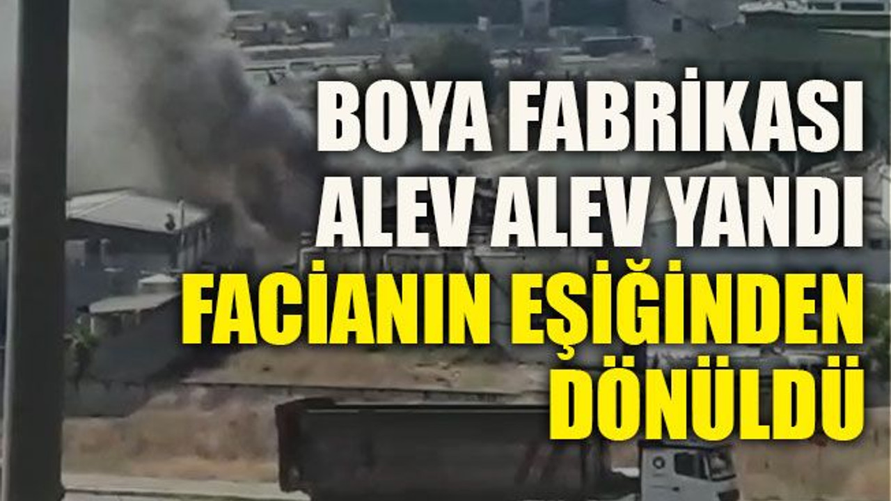 Boya fabrikası alev alev yandı facianın eşiğinden dönüldü