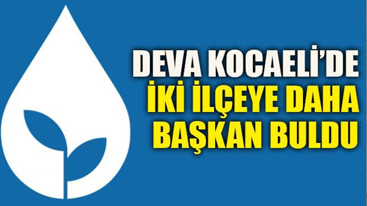 DEVA Kocaeli’de iki ilçeye daha başkan buldu