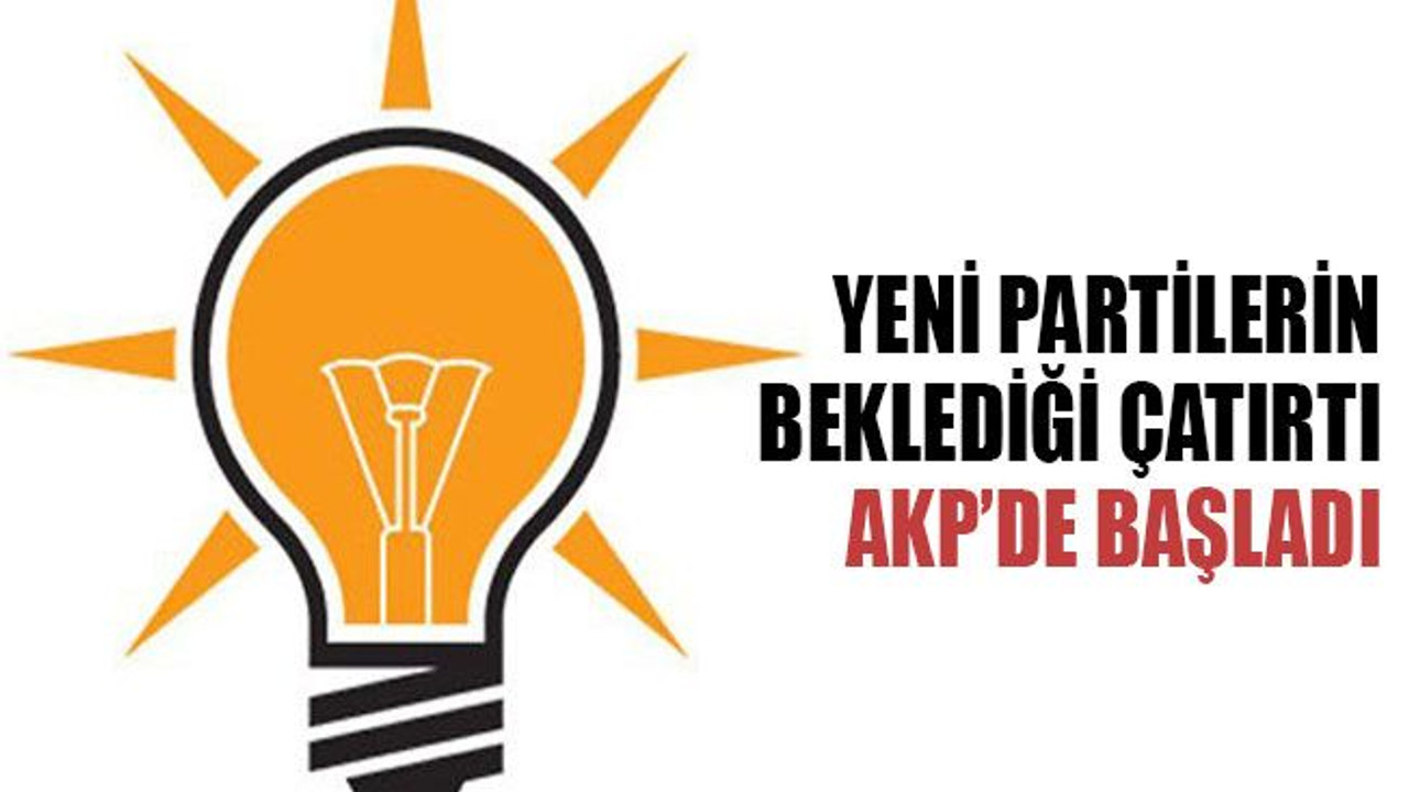Yeni partilerin beklediği çatırtı AKP’de başladı