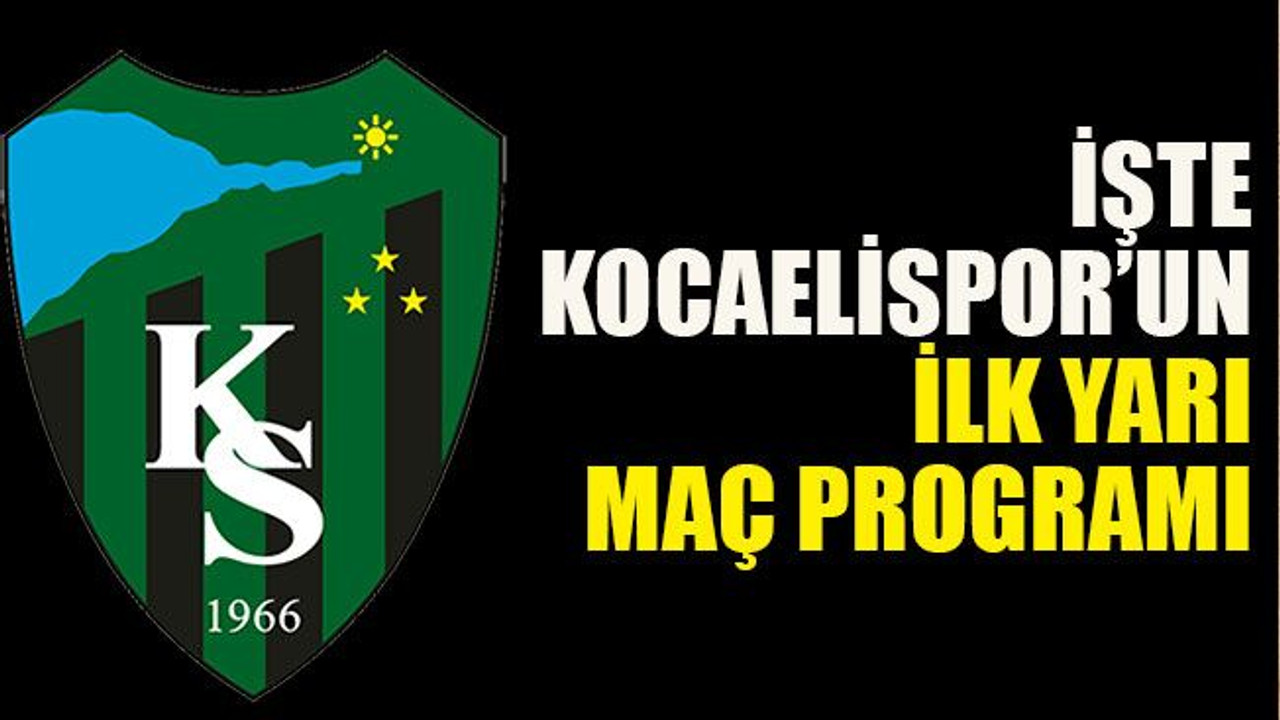 İşte Kocaelispor’un ilk yarı maç programı