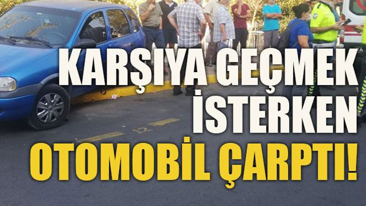 Karşıya geçmek isterken otomobil çarptı!