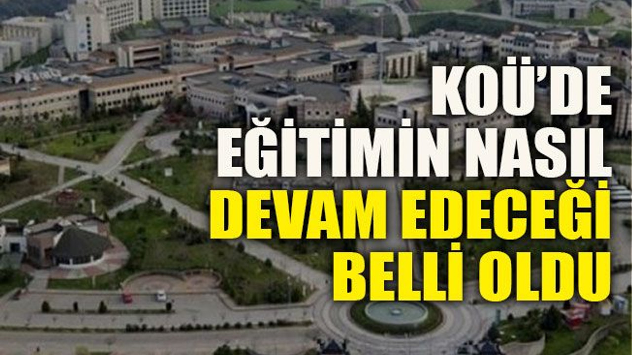 KOÜ’de eğitimin nasıl devam edeceği belli oldu