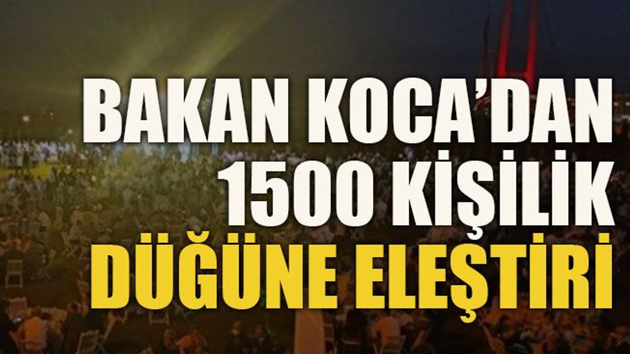 Bakan Koca’dan 1500 kişilik düğüne eleştiri