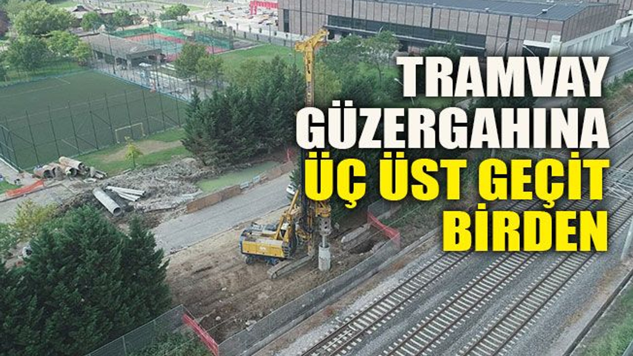 Tramvay güzergahına üç üst geçit birden