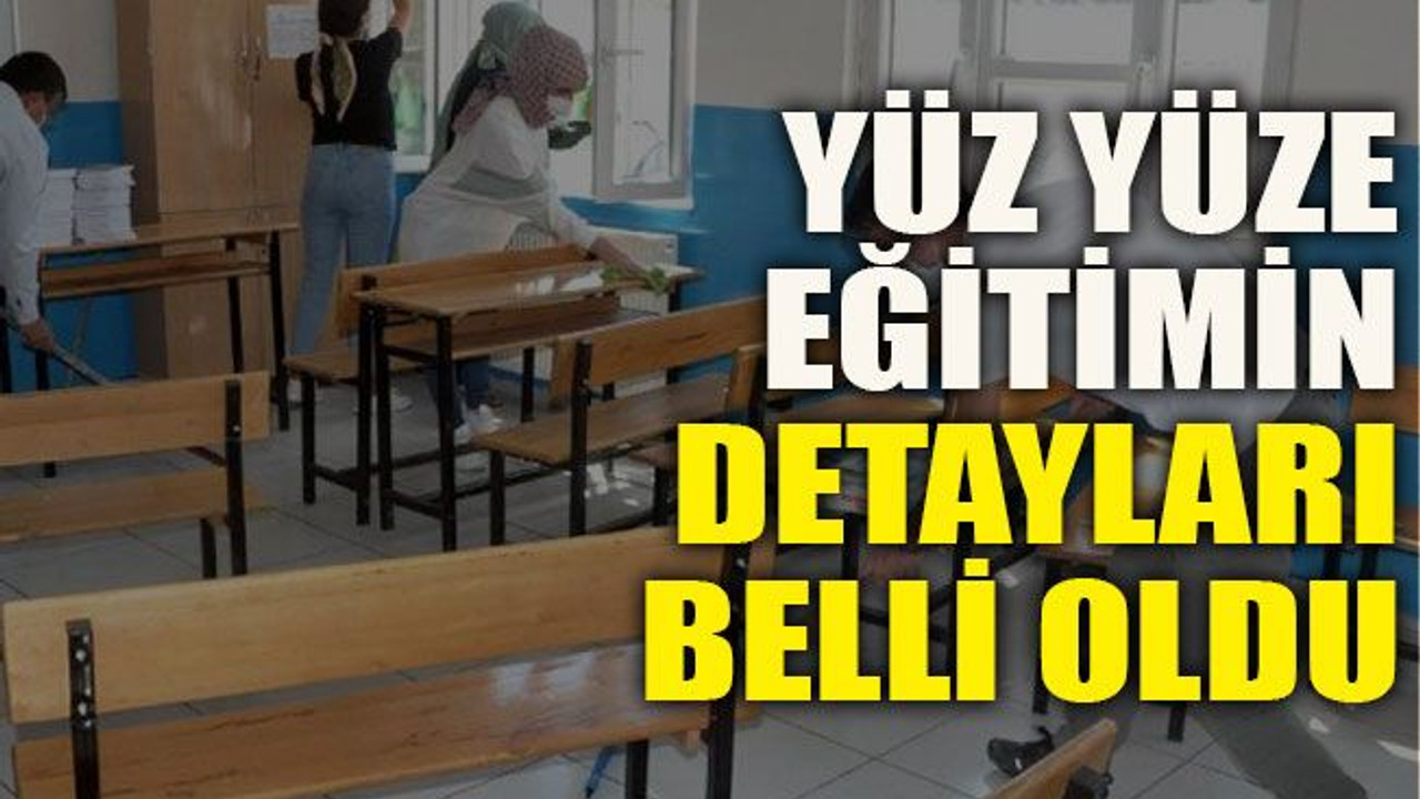 Yüz yüze eğitimin detayları belli oldu