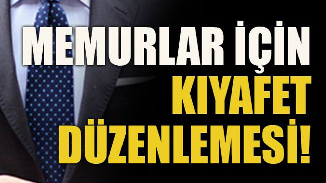 Memurlar için kıyafet düzenlemesi!
