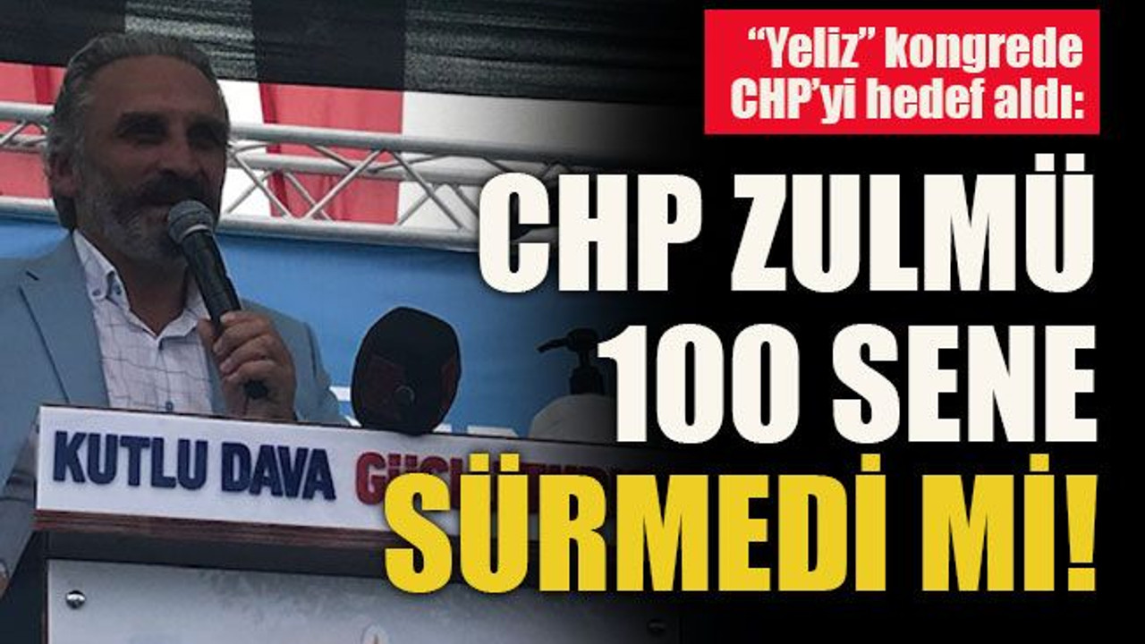 “Yeliz” kongrede CHP’yi hedef aldı: CHP zulmü 100 sene sürmedi mi?