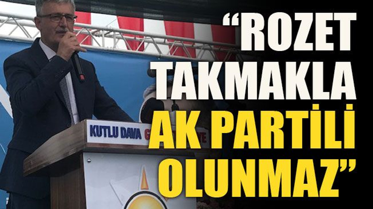 “Rozet takmakla AK Partili olunmaz”