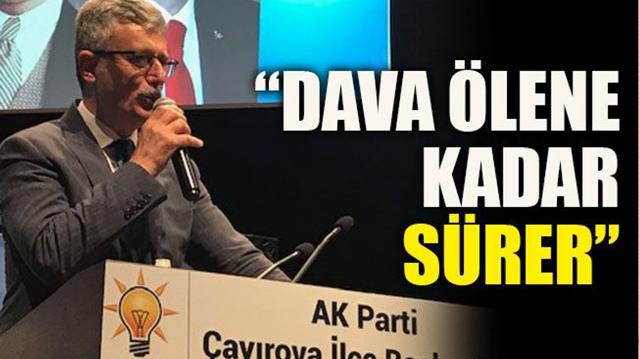 “Dava ölene kadar sürer”