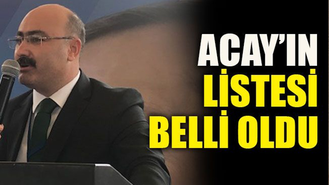 Acay’ın listesi belli oldu