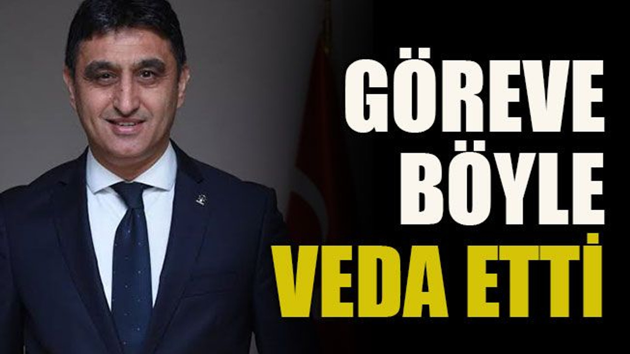 Göreve böyle veda etti!
