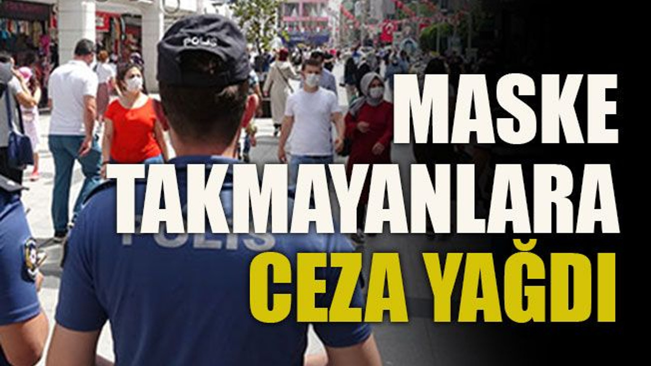 Maske takmayanlara ceza yağdı