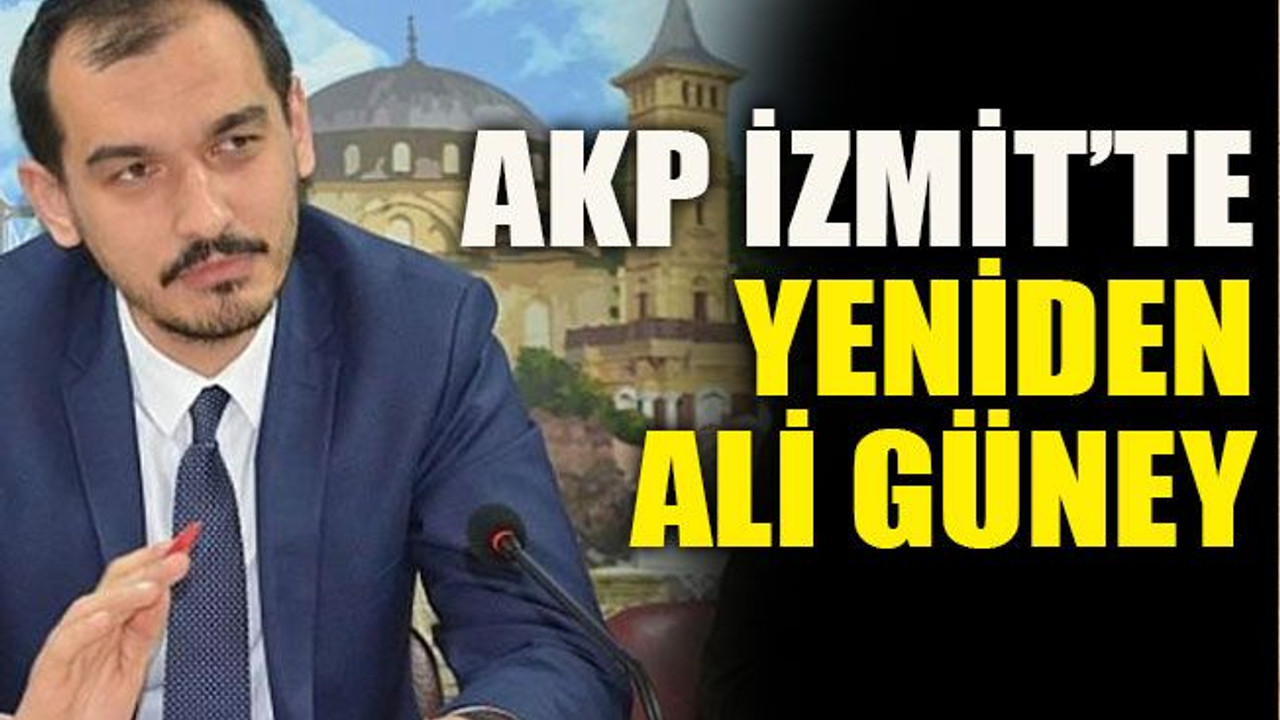 AKP İzmit’te yeniden Ali Güney