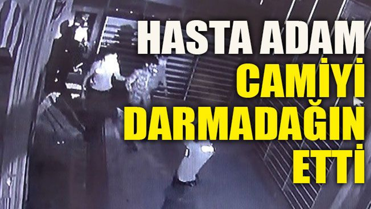 Hasta adam camiyi darmadağın etti