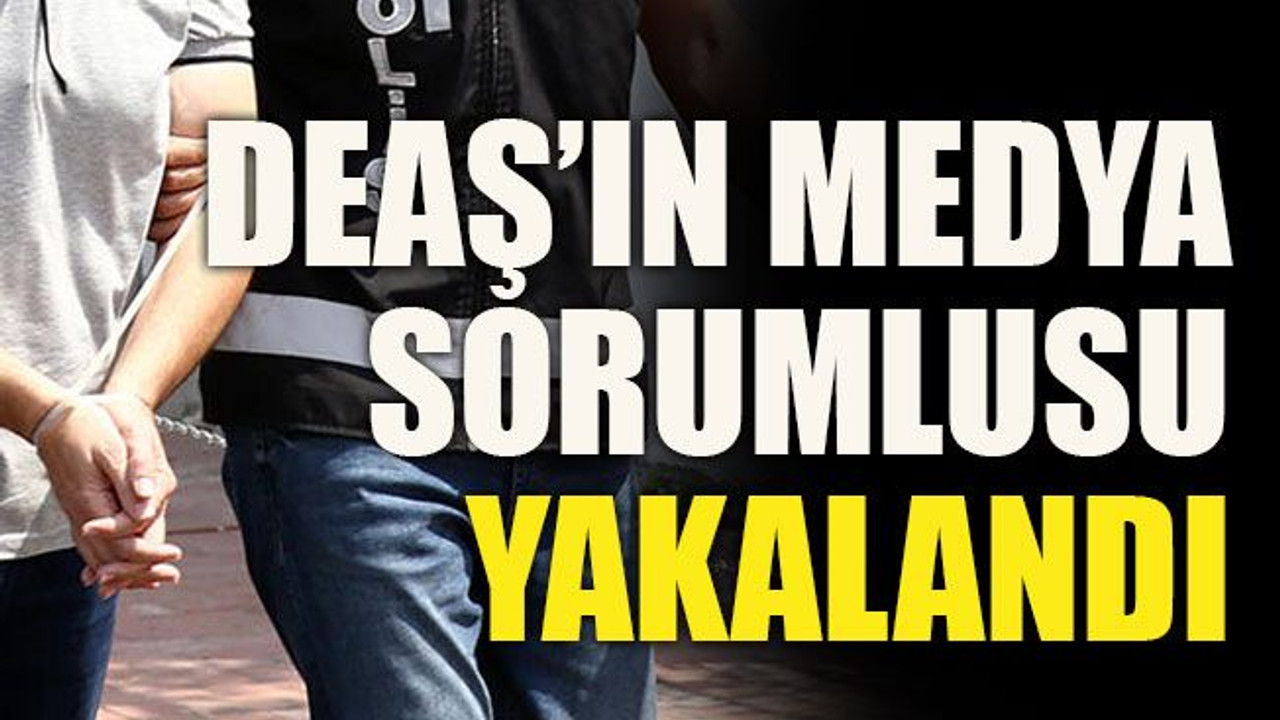 DEAŞ’ın medya sorumlusu yakalandı