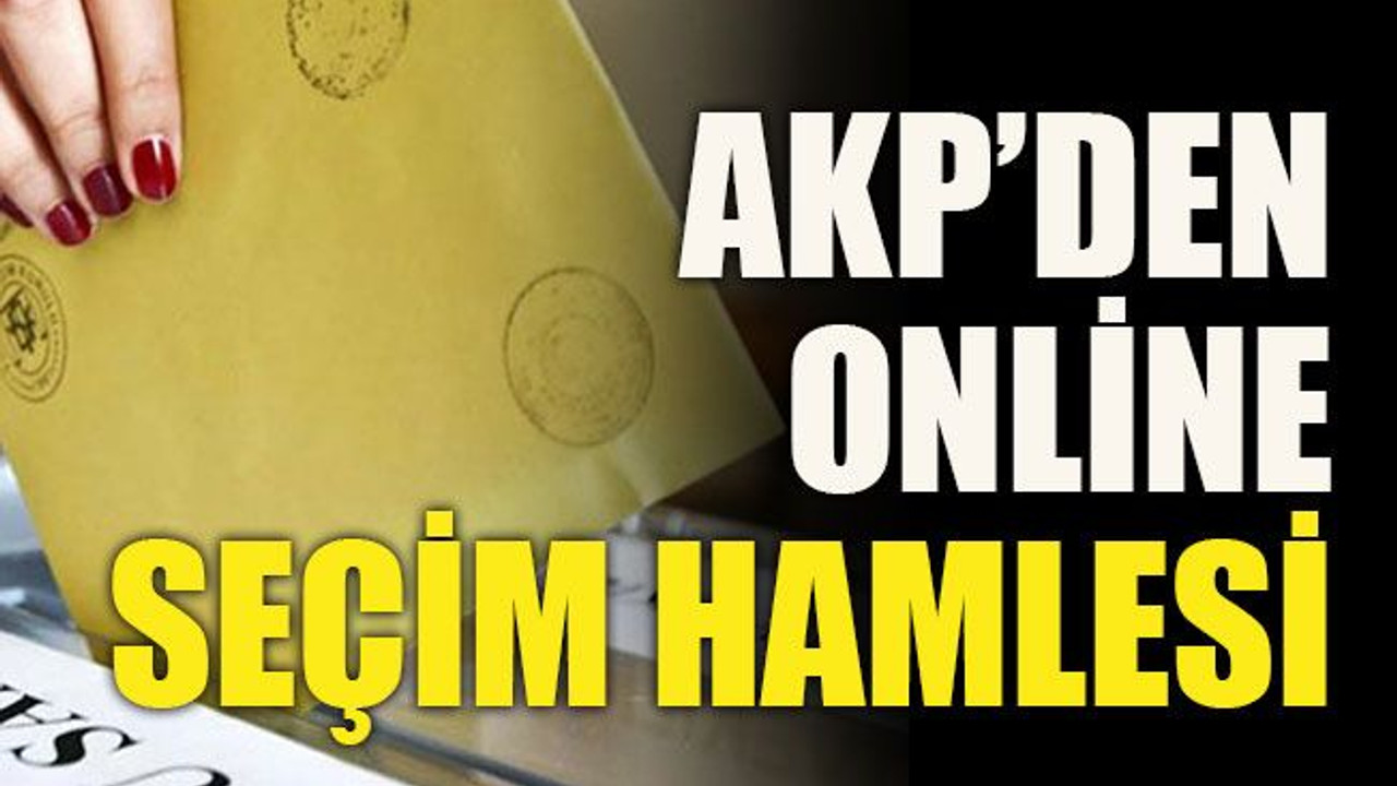 AKP’den online seçim hamlesi