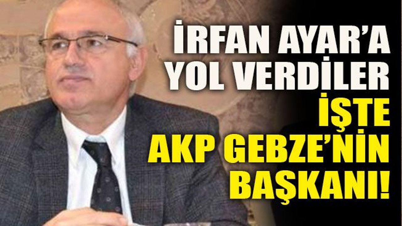 İrfan Ayar’a yol verdiler İşte AKP Gebze’nin başkanı!
