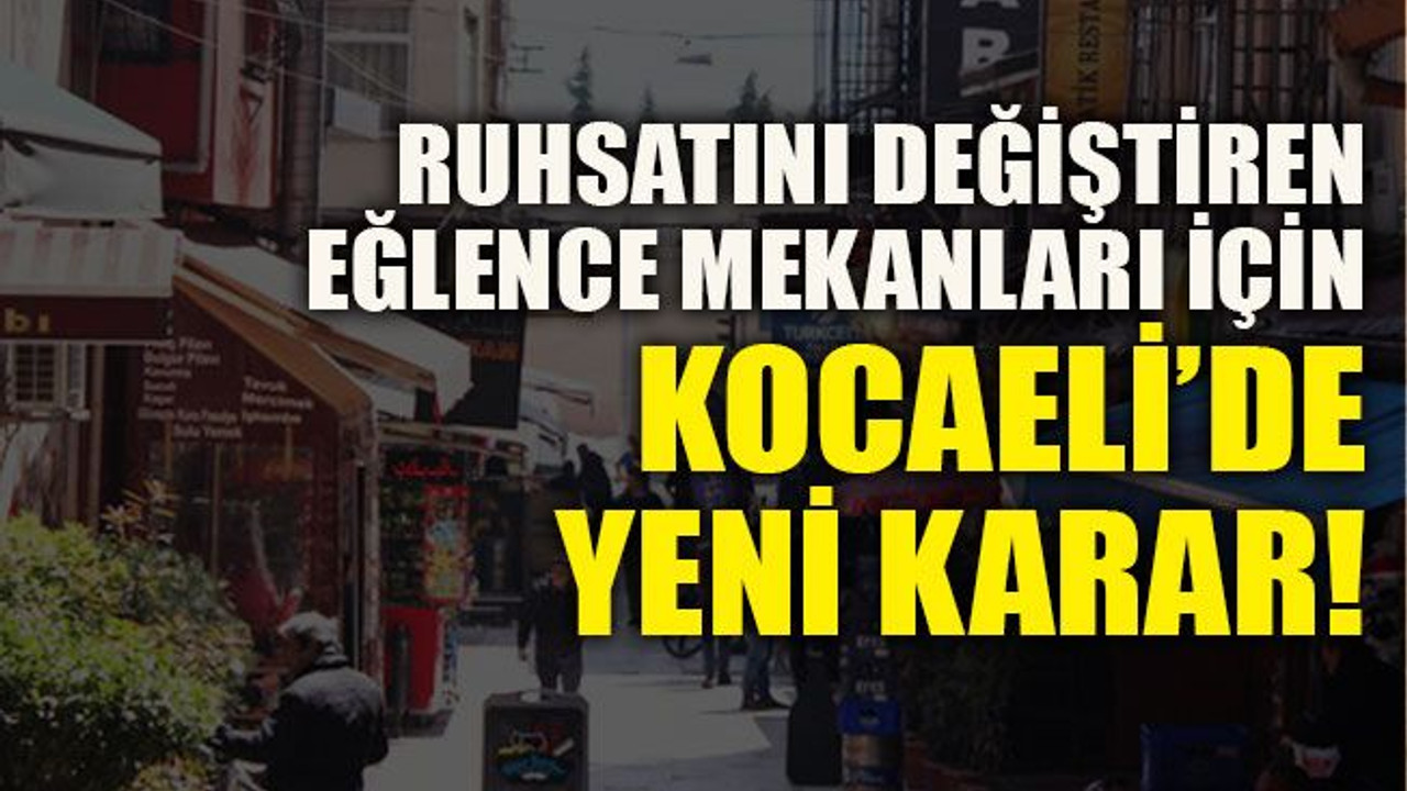 Ruhsatını değiştiren eğlence mekanları için Kocaeli'de yeni karar!