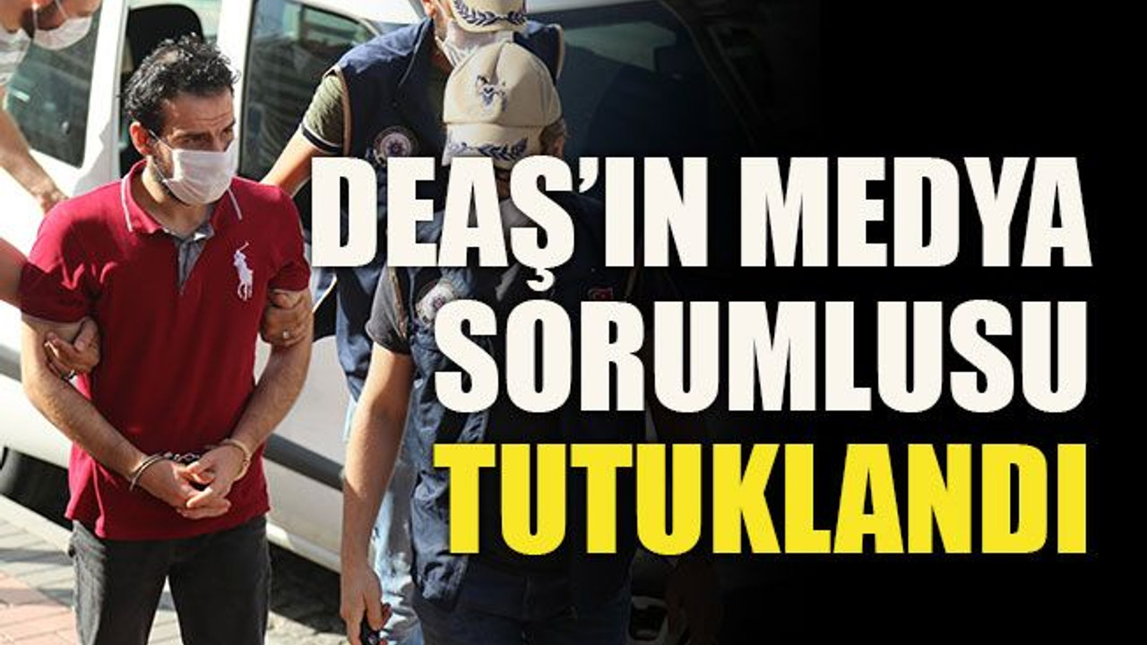 DEAŞ’ın medya sorumlusu tutuklandı
