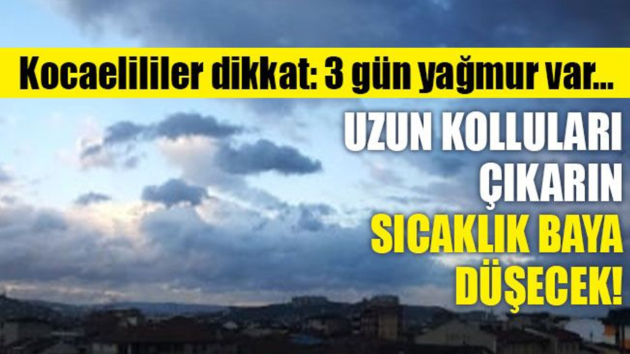 Kocaelililer dikkat! Uzun kolluları çıkarın sıcaklık baya düşecek!