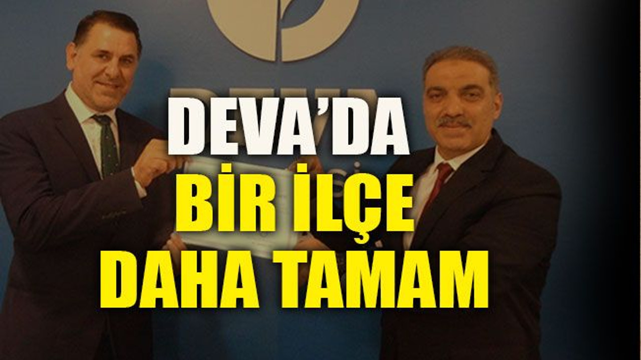DEVA’da bir ilçe daha tamam
