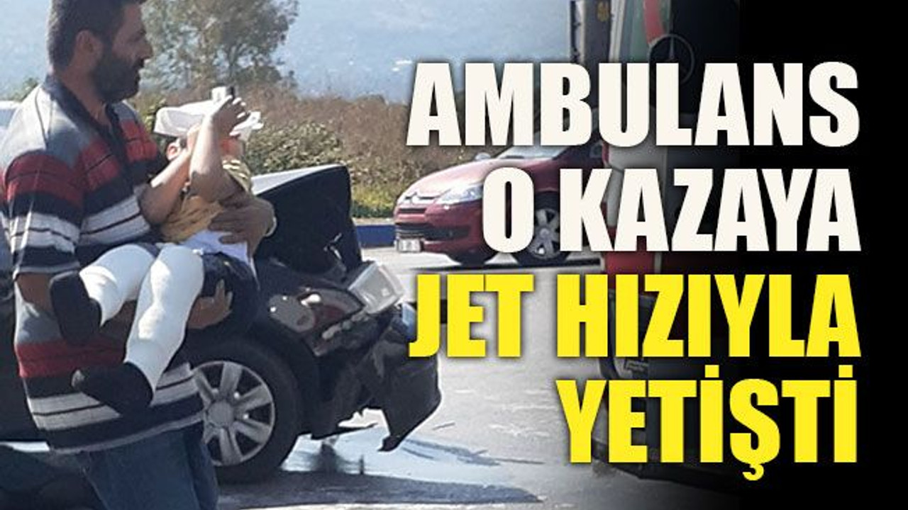 Ambulans o kazaya jet hızıyla yetişti