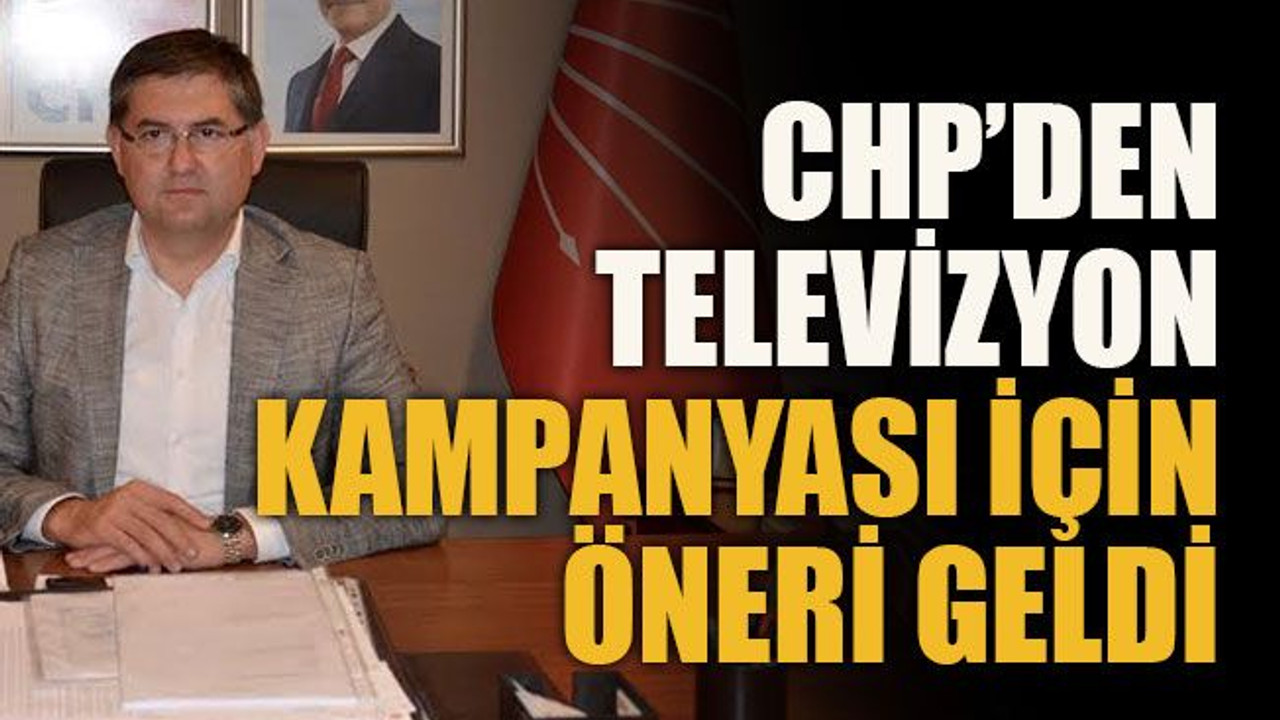 CHP’den televizyon kampanyası için öneri geldi