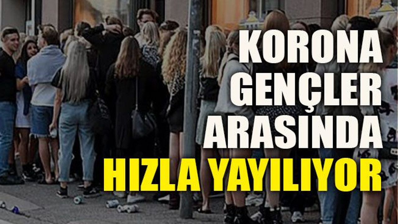 Korona gençler arasında hızla yayılıyor