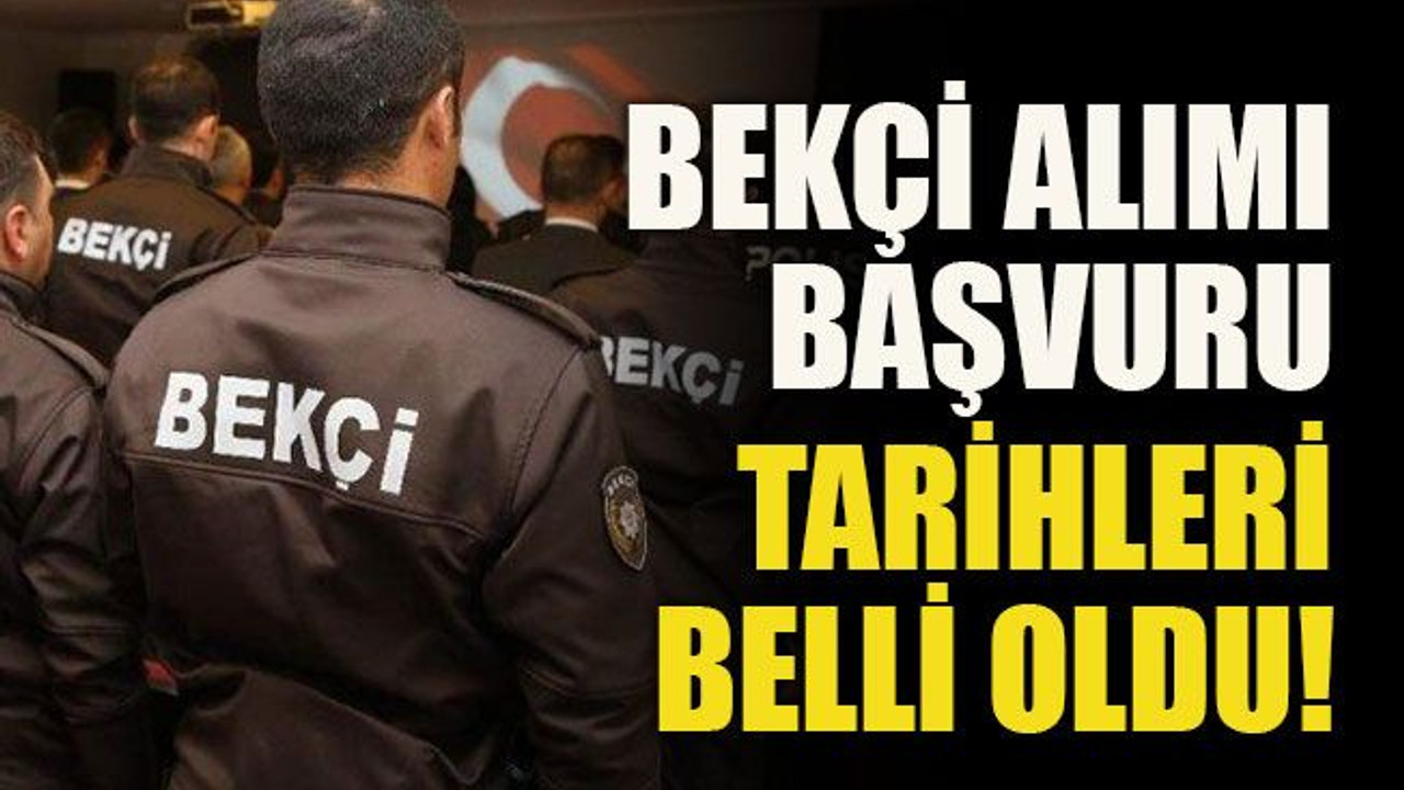 Bekçi alımı başvuru tarihleri belli oldu!