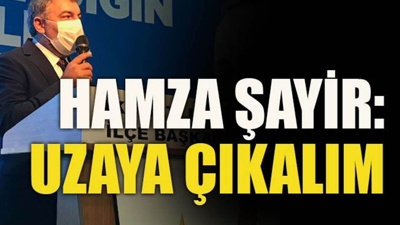 Hamza Şayir: Uzaya çıkalım
