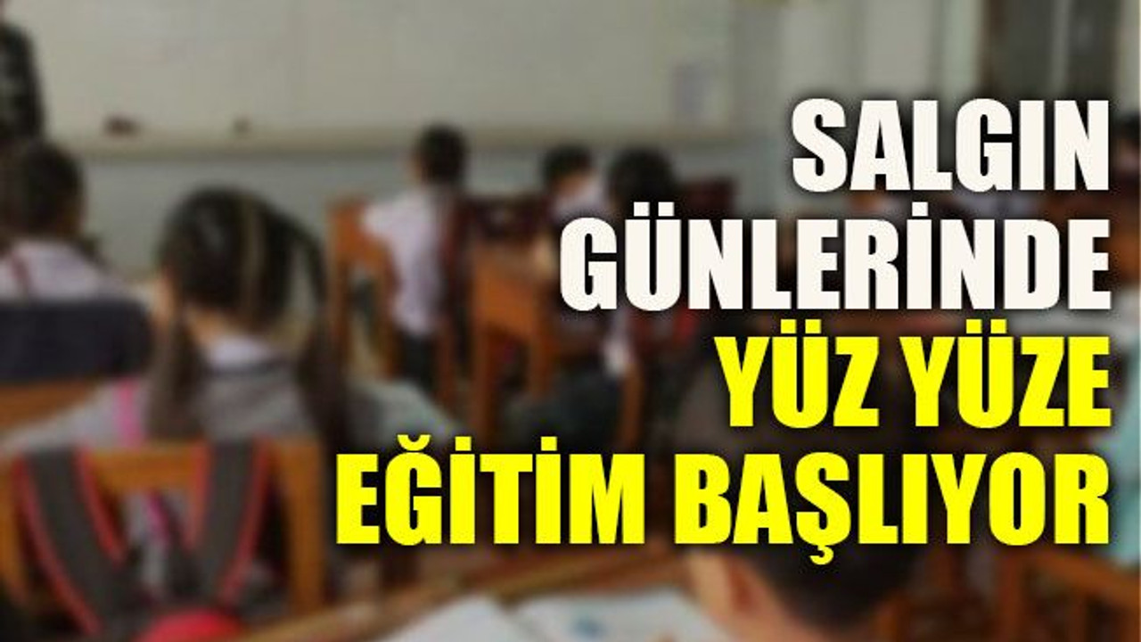 Salgın günlerinde yüz yüze eğitim başlıyor