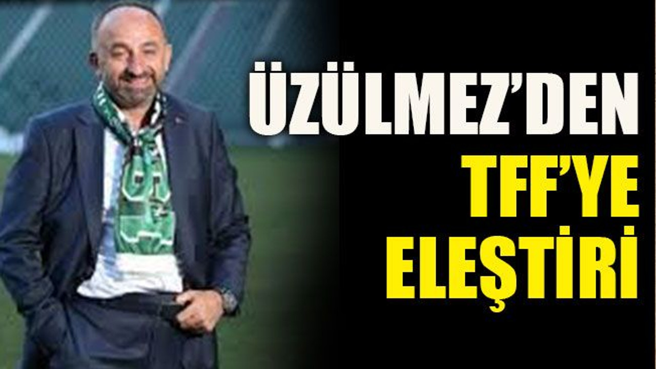Üzülmez’den TFF’ye eleştiri