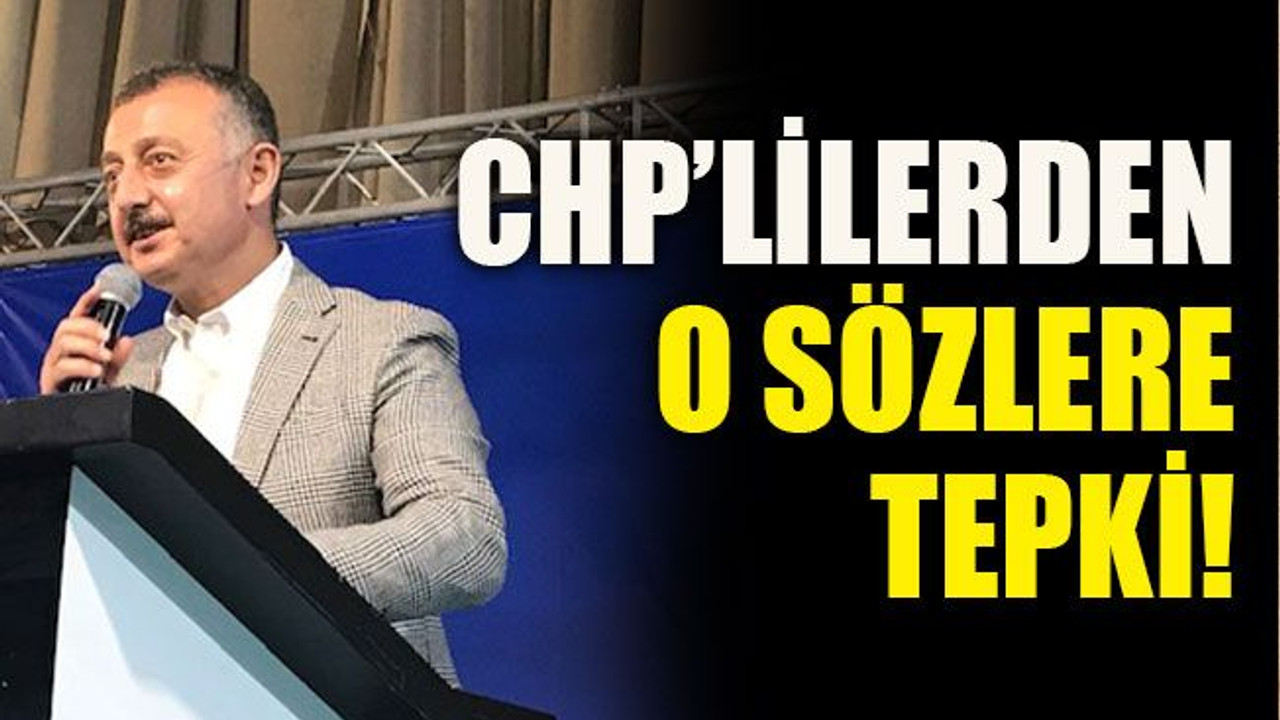 CHP’lilerden o sözlere tepki!