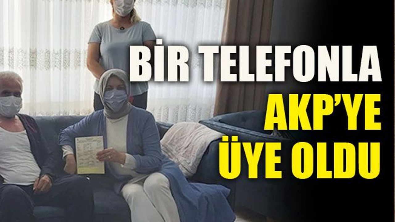 Bir telefonla AKP’ye üye oldu