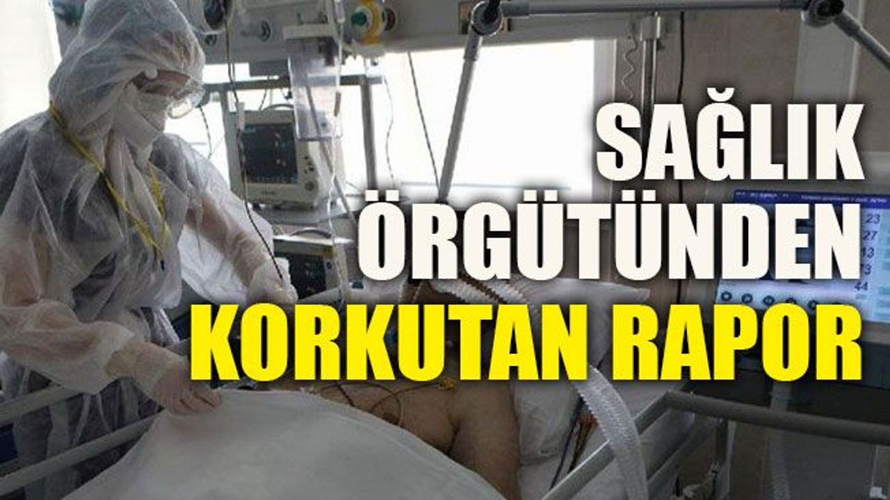 Sağlık örgütünden korkutan rapor