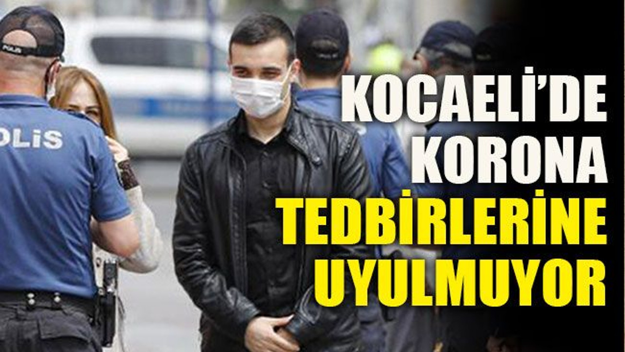 Kocaeli’de korona tedbirlerine uyulmuyor