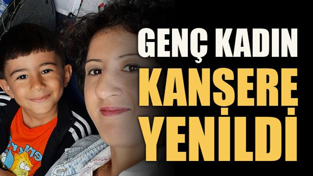 Genç kadın kansere yenildi
