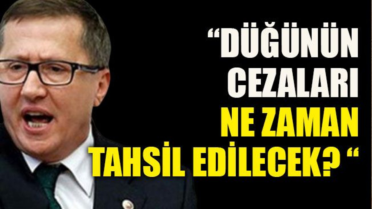 “Düğünün cezaları ne zaman tahsil edilecek? “