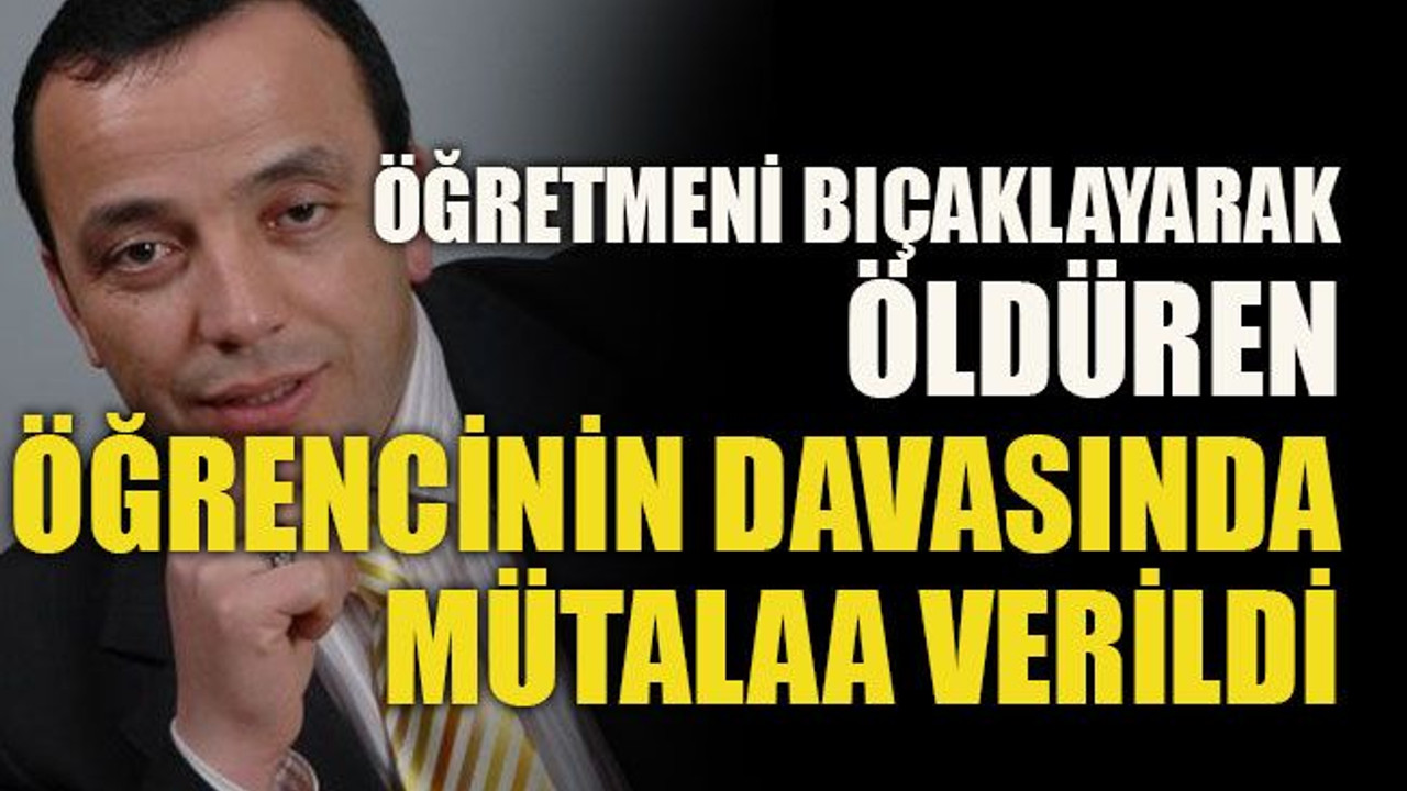 Kocaeli'de öğretmeni bıçaklayarak öldüren öğrencinin davasında mütalaa verildi