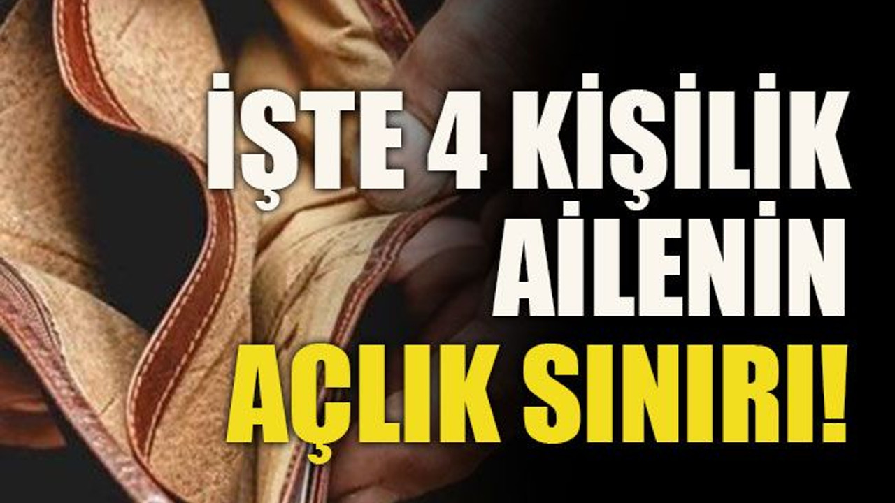İşte 4 kişilik ailenin açlık sınırı!