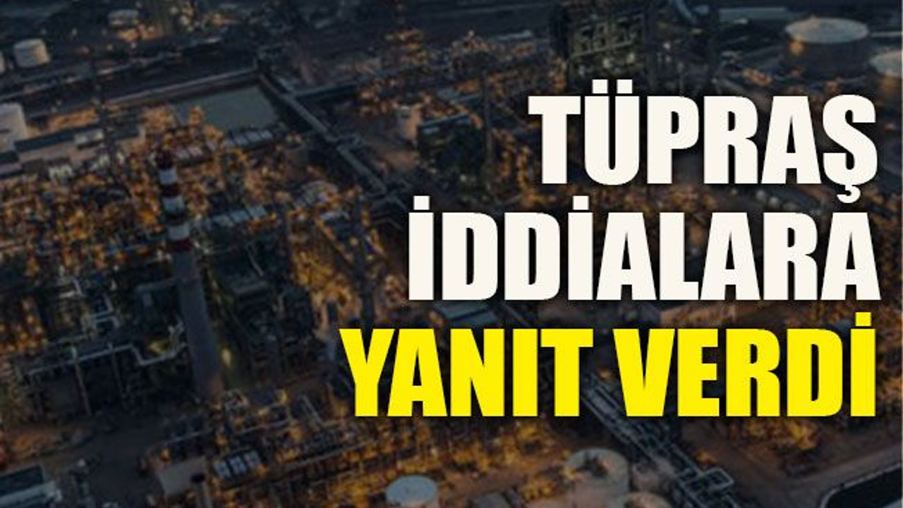 Tüpraş iddialara yanıt verdi