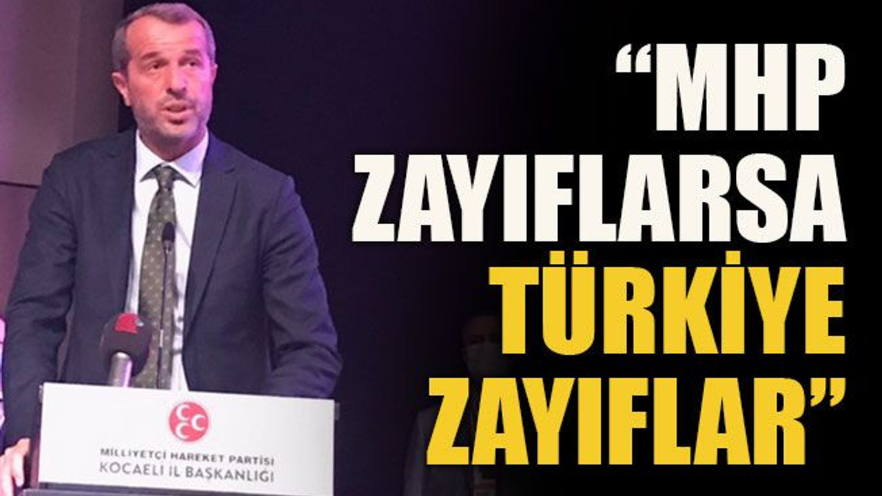“MHP zayıflarsa Türkiye zayıflar”